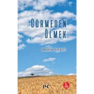 Görmeden Ölmek - İbrahim Tenekeci