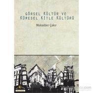 Görsel Kültür ve Küresel Kitle Kültürü - Mukadder Çakır Aydın