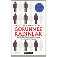 Görünmez Kadınlar Erkekler İçin Tasarlanmış Bir Dünyada Veri Yanlılığı İle Yaşamak-Caroline Criado Perez
