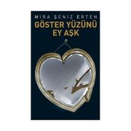 GÖSTER YÜZÜNÜ EY AŞK - MIRA ŞENIZ ERTEN