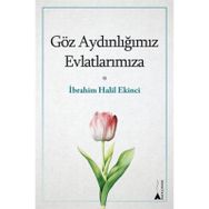 Göz Aydınlığımız Evlatlarımıza İbrahim Halil Ekinci
