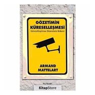 GÖZETİMİN KÜRESELLEŞMESİ GÜVENLİLEŞTİRME DÜZENİNİN KÖKENİ - ARMAND MATTELART