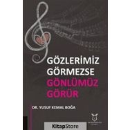 Gözlerimiz Görmezse Gönlümüz Görür / Yusuf Kemal Boğa