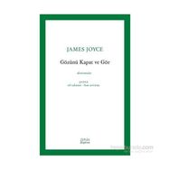 Gözünü Kapat Ve Gör - James Joyce