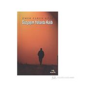 GÖZYAŞIM YOLLARDA KALDI - ÖMER FARUK KÖSE