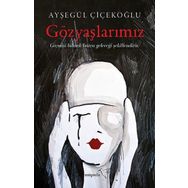 Gözyaşlarımız - Ayşegül Çiçekoğlu
