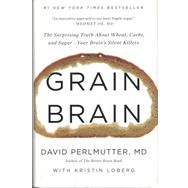 Grain Brain The Surprising Truth about Wheat Carbs and Sugar - Your Brain s Silent Killers - David Perlmutter