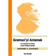 GRAMSCIYI ANLAMAK - ANTONIO A. SANTUCCI