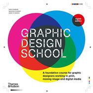 Graphic Design School: A Foundation Course for Graphic Designers Working in Print, Moving Image and Digital Media - David Dabner