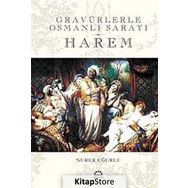 GRAVÜRLERLE OSMANLI SARAYI HAREM - NURER UĞURLU