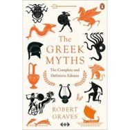 Greek Myths : The Complete And Definitive Edition - Robert Graves