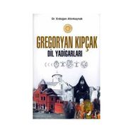 GREGORYAN KIPÇAK DIL YADİGARLARI - ERDOĞAN ALTINKAYNAK