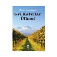Gri Katırlar Ülkesi - Ahmet Bozkaplan