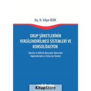 Grup Şirketlerinin Vergilendirilmesi Sistemleri ve Konsolidasyon - Gülşen Gedik