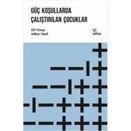 Güç Koşullarda Çalıştırılan Çocuklar - Volkan Yücel - Elif Yılmaz
