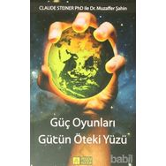 GÜÇ OYUNLARI GÜCÜN ÖTEKİ YÜZÜ - CLAUDE STEINER;MUZAFFER ŞAHİN