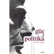 GÜÇ VE POLITIKA - SAIT YILMAZ