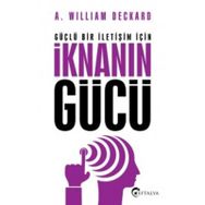 Güçlü Bir İletişim İçin İknanın Gücü - A. William Deckard