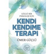 Güçlü Bir Psikoloji İçin Kendi Kendime Terapi - Ömer Güçlü