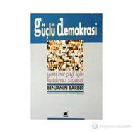 GÜÇLÜ DEMOKRASI YENI BIR ÇAĞ İÇİN KATILIMCI SIYASET - BENJAMIN R. BARBER