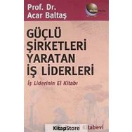 Güçlü Şirketleri Yaratan İş Liderleri - Acar Baltaş