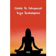 Guide to Advanced Yoga Techniques - Kolektif