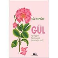 Gül - Aşkın Çiçeği, Sanatın Çiçeği, Sonsuzluğun Çiçeği - Gül İrepoğlu