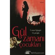 GÜL ZAMANI ÇOCUKLARI - CANAN GÜNGÖR UÇAROĞLU