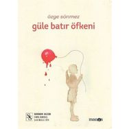 Güle Batır Öfkeni - Özge Sönmez