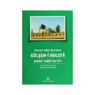 Gülşen-i Hulefa - Bağdat Tarihi 762-1717 - Mehmet Karataş