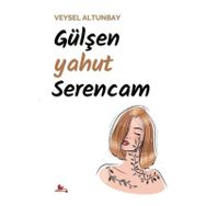 Gülşen yahut Serencam - Veysel Altunbay