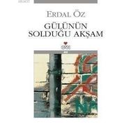 GÜLÜNÜN SOLDUĞU AKŞAM - ERDAL ÖZ