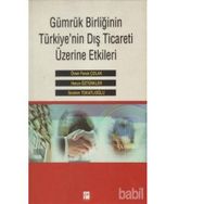 Gümrük Birliğinin Türkiye’nin Dış Ticareti Üzerine Etkileri - Harun Öztürkler İbrahim Tokatlıoğlu Ömer Faruk Çolak
