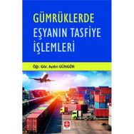 Gümrüklerde Eşyanın Tasfiye İşlemleri - Aydın Güngör