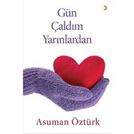 Gün Çaldım Yarınlardan - Asuman Öztürk