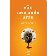 GÜN ORTASINDA ARZU - BEHÇET ÇELİK (ISBN:9789750712593)