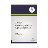 Güncel Anesteziyoloji ve Ağrı Çalışmaları 1 - Kolektif