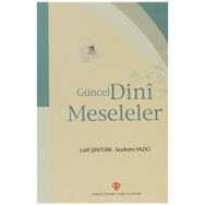GÜNCEL DINI MESELELER - SEYFETTIN YAZICI;LÜTFİ ŞENTÜRK