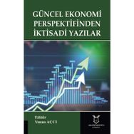 Güncel Ekonomi Perspektifinden İktisadi Yazılar - Yunus Açcı