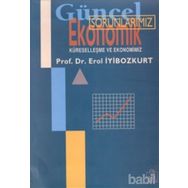 GÜNCEL EKONOMIK SORUNLARIMIZ KÜRESELLEŞME VE EKONOMIMIZ - EROL İYİBOZKURT