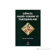 GÜNCEL HADIS YORUM VE TARTIŞMALARI - YAVUZ KÖKTAŞ