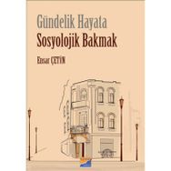 Gündelik Hayata Sosyolojik Bakmak - Ensar Çetin