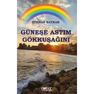 Güneşe Astım Gökkuşağını - Şükran Bayrak - Gülnar Yayınları