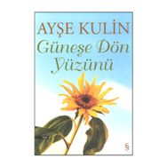 GÜNEŞE DÖN YÜZÜNÜ - AYŞE KULIN