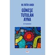GÜNEŞE TUTULAN AYNA ŞİİR İNCELEMELERİ - M. FATIH ANDI