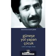 GÜNEŞE YOL YAPAN ÇOCUK CAHIT ZARIFOĞLU KITABI - MUSTAFA RUHI ŞIRIN