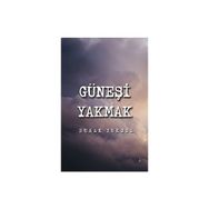 Güneşi Yakmak - Burak Yüksel