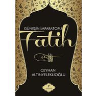 GÜNEŞİN İMPARATORU FATIH - CEYHAN ALTINYELEKLİOĞLU