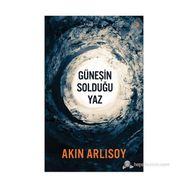 GÜNEŞIN SOLDUĞU YAZ - AKIN ARLISOY