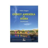 Güney Amerika ve Küba - Tülin Uygur - Kaynak Yayınları